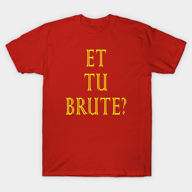 Et tu, Brute? T-Shirt by Lyvershop